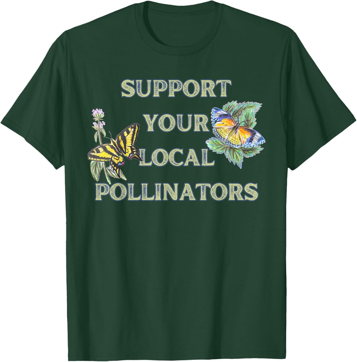 Support Your Local Pollinators T-Shirt - T-Shirt | Forest