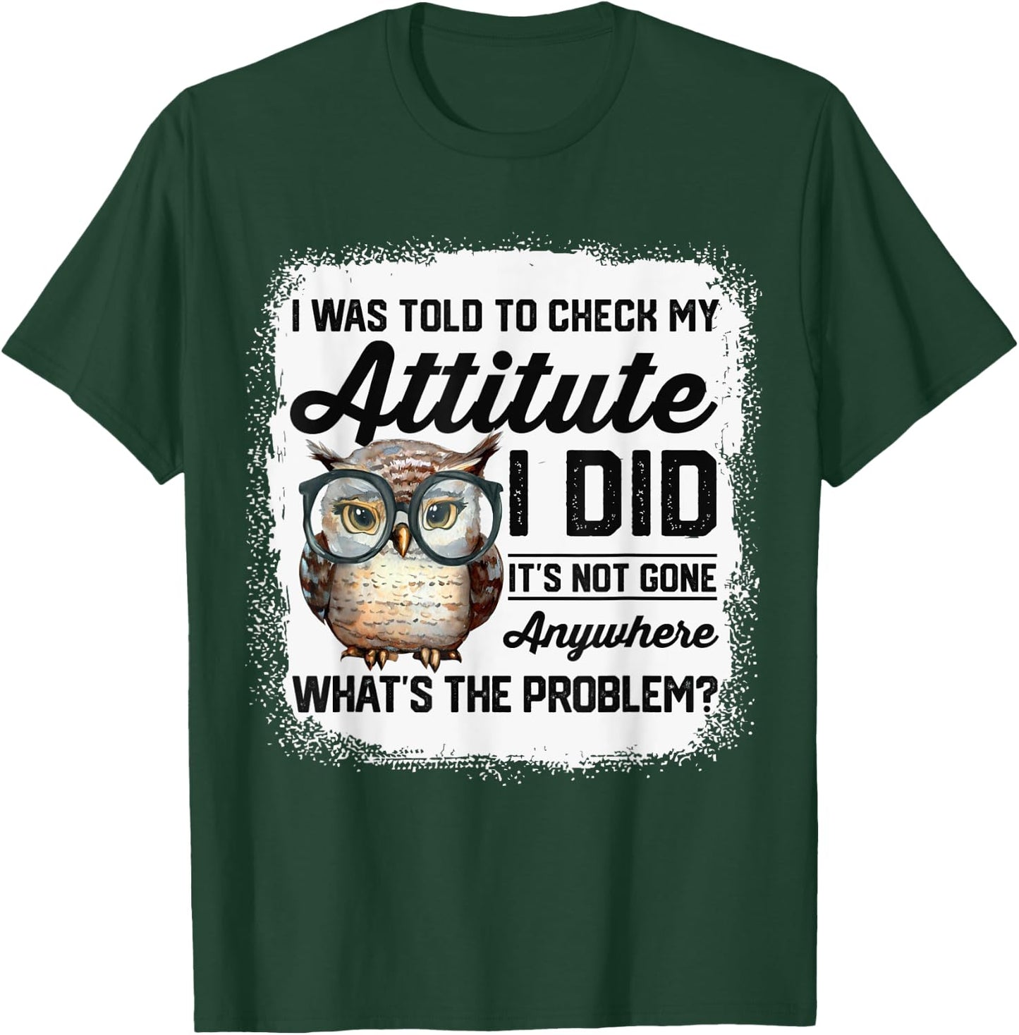I Was Told To Check My Attitude Funny Owl T-Shirt - T-Shirt | Forest
