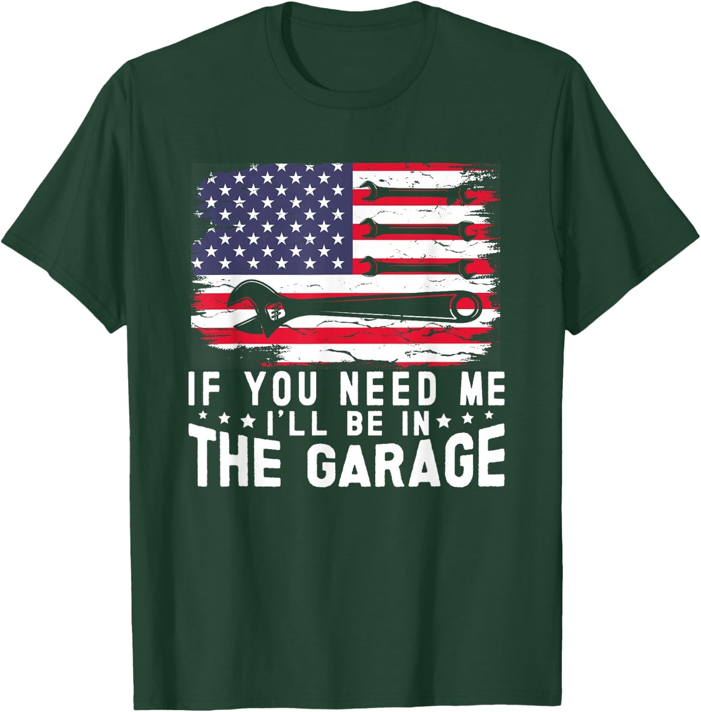 If You Need Me I'll Be in The Garage American Flag Mechanics T-Shirt - T-Shirt | Forest