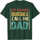 My Fishing Buddies Call Me Dad Father's Day Fisherman Daddy T-Shirt - T-Shirt | Forest