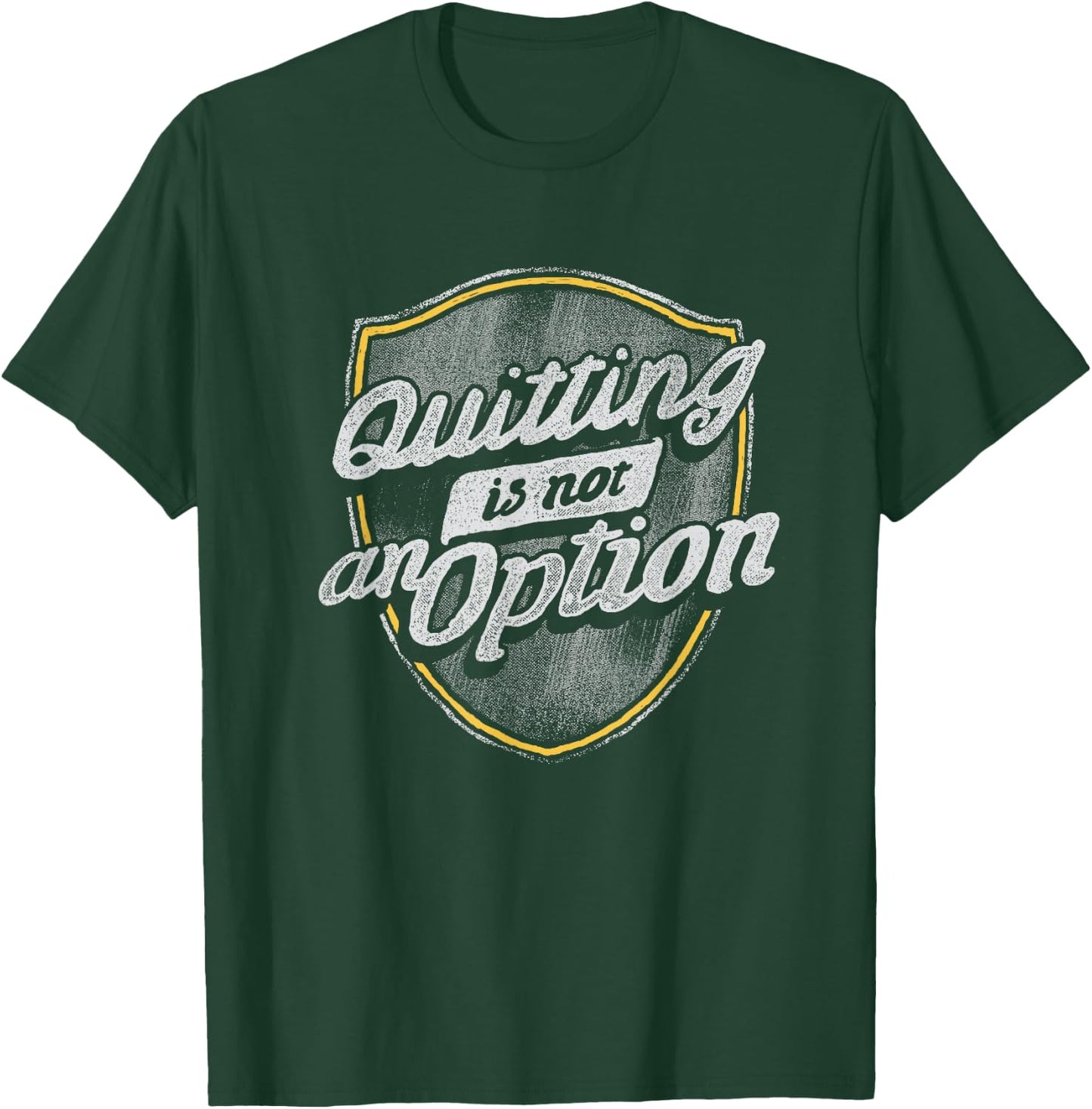 Quitting Is Not An Option T-Shirt - T-Shirt | Forest