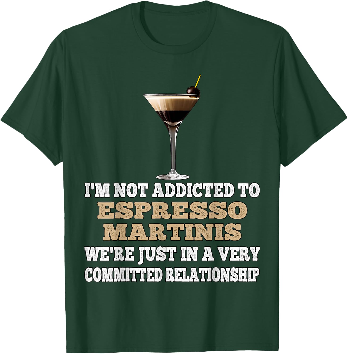 I'm Not Addicted to Espresso Martinis Funny Coffee Martini T-Shirt - T-Shirt | Forest