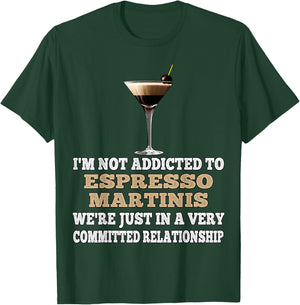 I'm Not Addicted to Espresso Martinis Funny Coffee Martini T-Shirt - T-Shirt | Forest