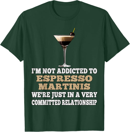 I'm Not Addicted to Espresso Martinis Funny Coffee Martini T-Shirt - T-Shirt | Forest