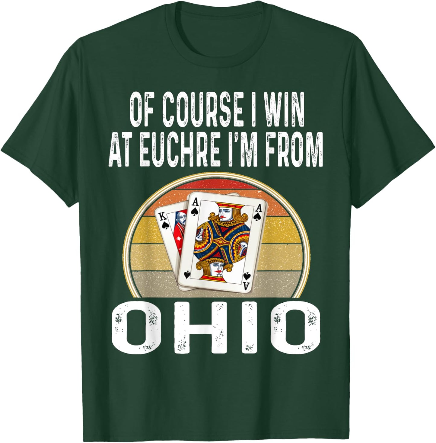 Of Course I Win At Euchre I'm From Ohio Funny Card Games T-Shirt - T-Shirt | Forest