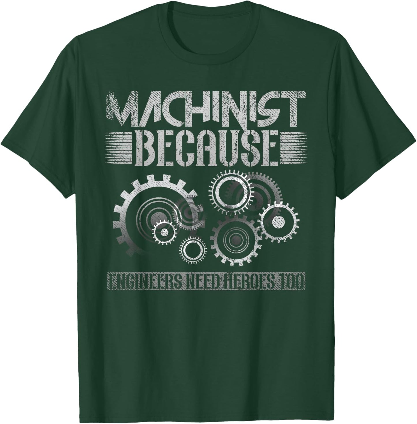 Machinist Because Engineers Need Heroes Too T-Shirt - T-Shirt | Forest