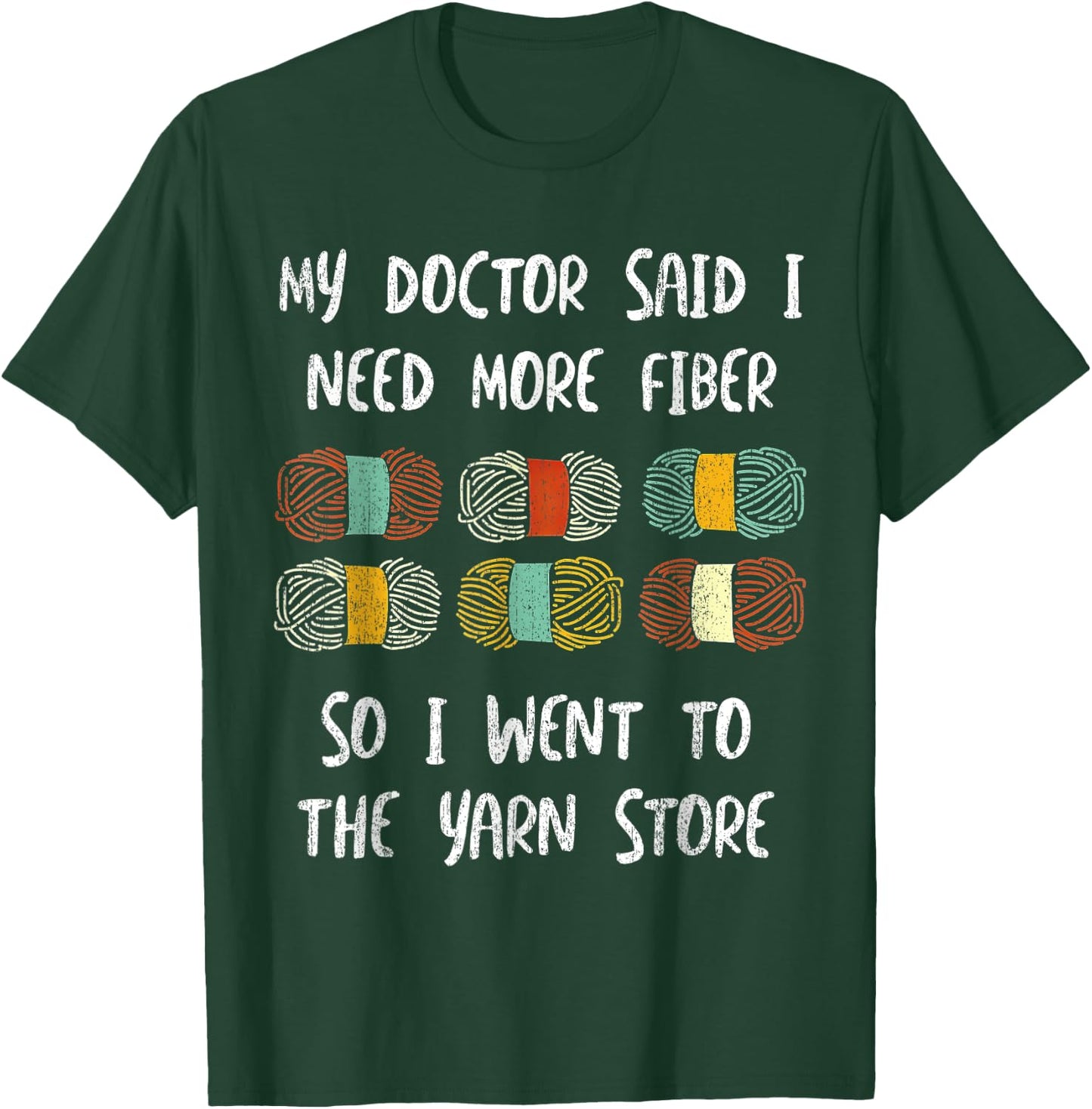 My Doctor Said I Need More Fiber So I Went To The Yarn Store T-Shirt - T-Shirt | Forest