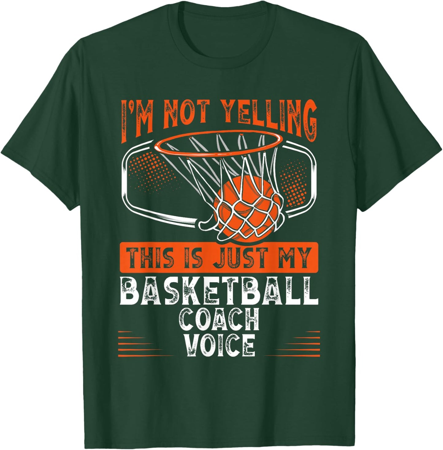 I M Not Yelling This Is Just My Basketball Coach Voice T-Shirt - T-Shirt | Forest