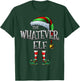 The Whatever Elf Matching Family Whatever Christmas Elf T-Shirt - T-Shirt | Forest