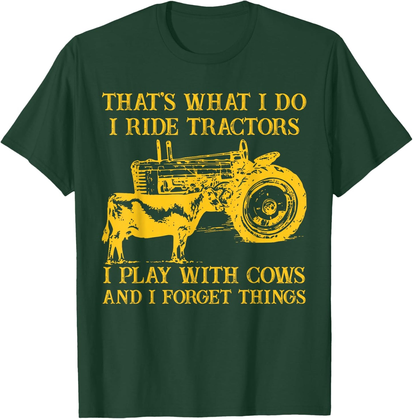 That's What I Do I Ride Tractors I Play With Cows Farmer T-Shirt - T-Shirt | Forest