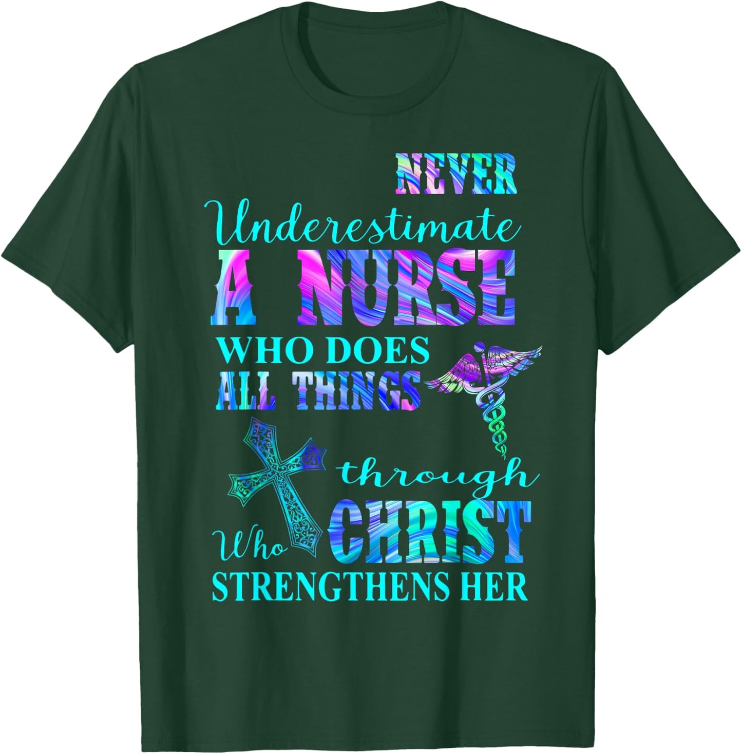 Never Underestimate Nurse Who Does All Things Through Christ T-Shirt - T-Shirt | Forest