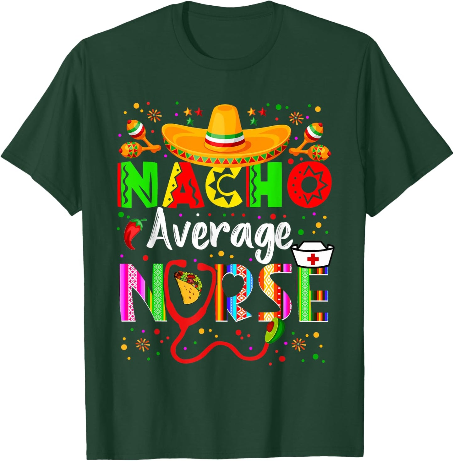 Nacho Average Nurse Cinco De Mayo Fiesta Mexican Nursing T-Shirt - T-Shirt | Forest