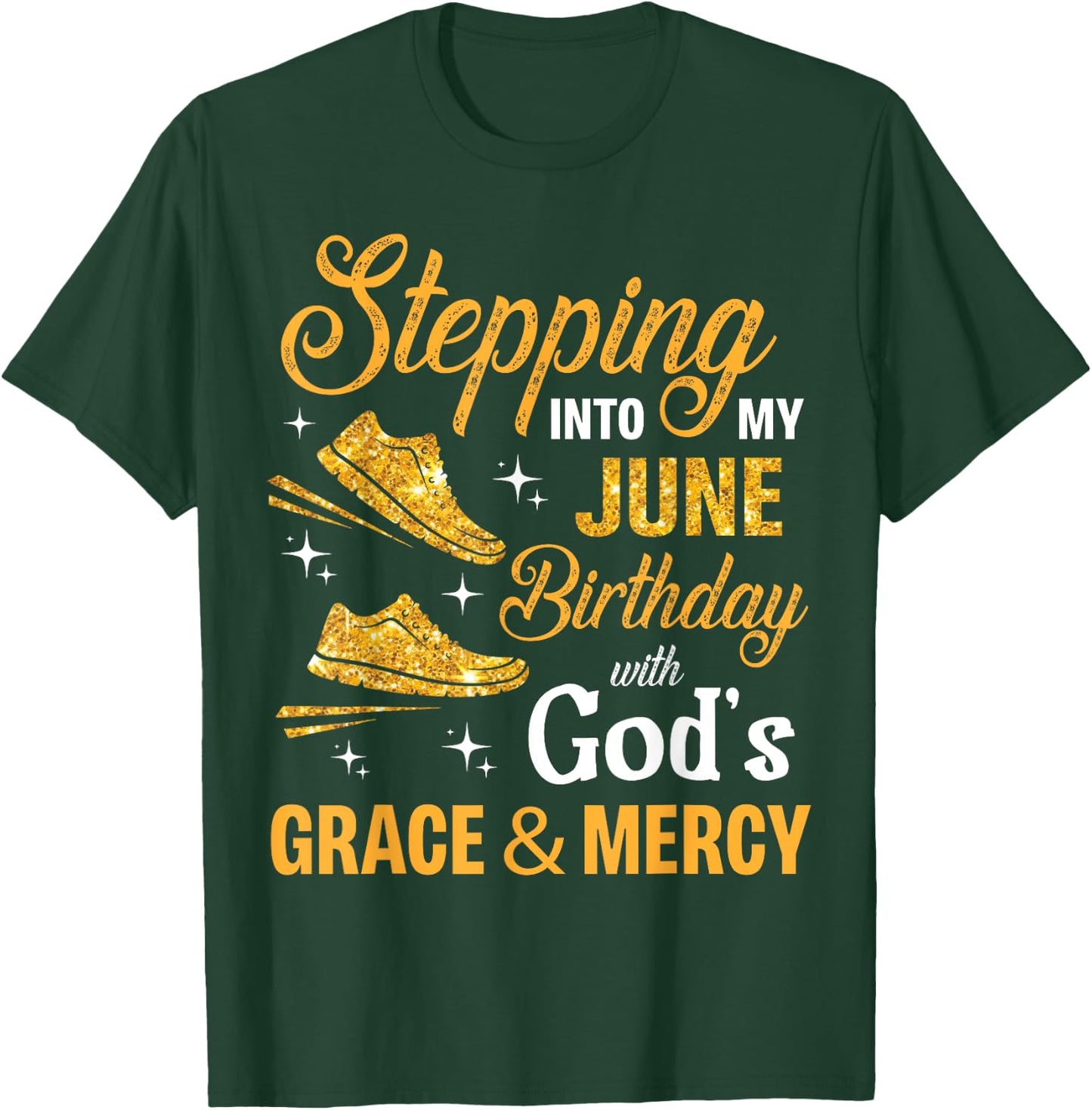 Stepping Into My June Birthday With God's Grace And Mercy T-Shirt - T-Shirt | Forest