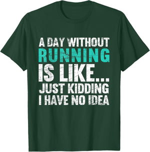 A Day Without Running Is Funny Running Runner T-Shirt - T-Shirt | Forest