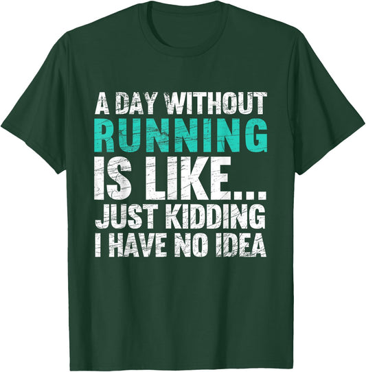 A Day Without Running Is Funny Running Runner T-Shirt - T-Shirt | Forest
