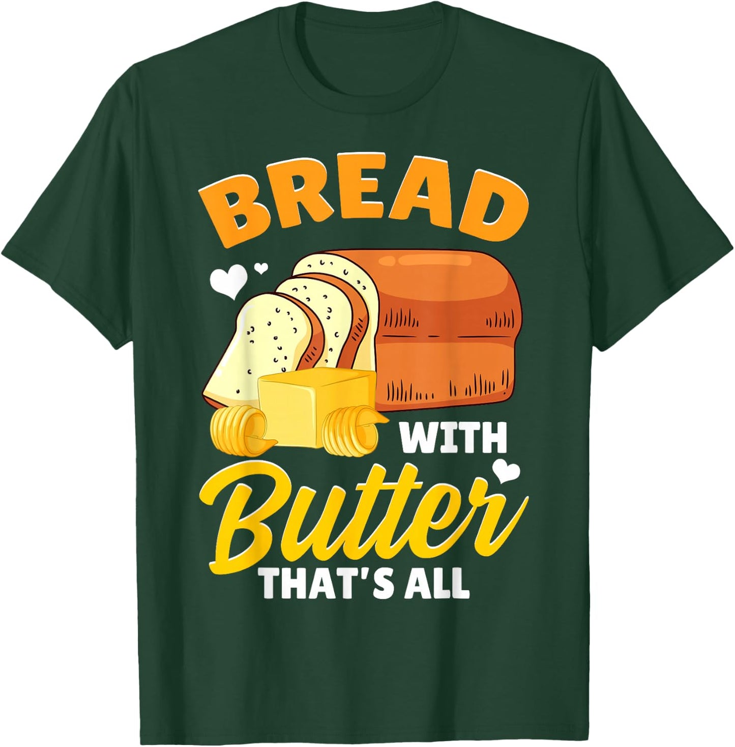 Funny Bread Baking Baker Bread With Butter That's All T-Shirt - T-Shirt | Forest