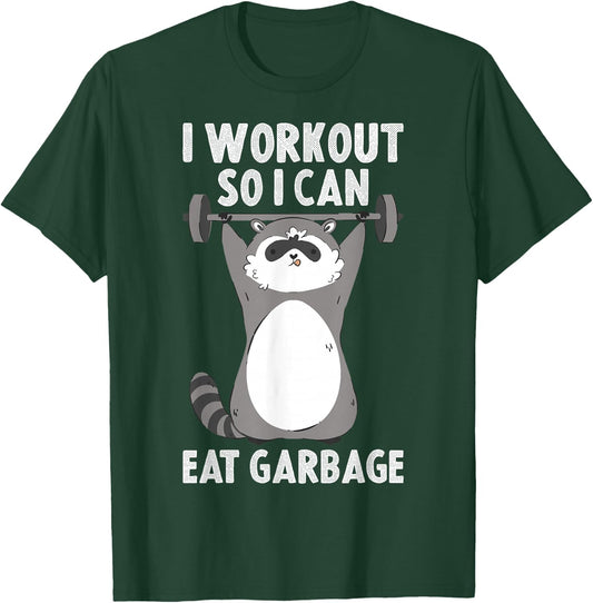 I Workout So I Can Eat Garbage T-Shirt - T-Shirt | Forest