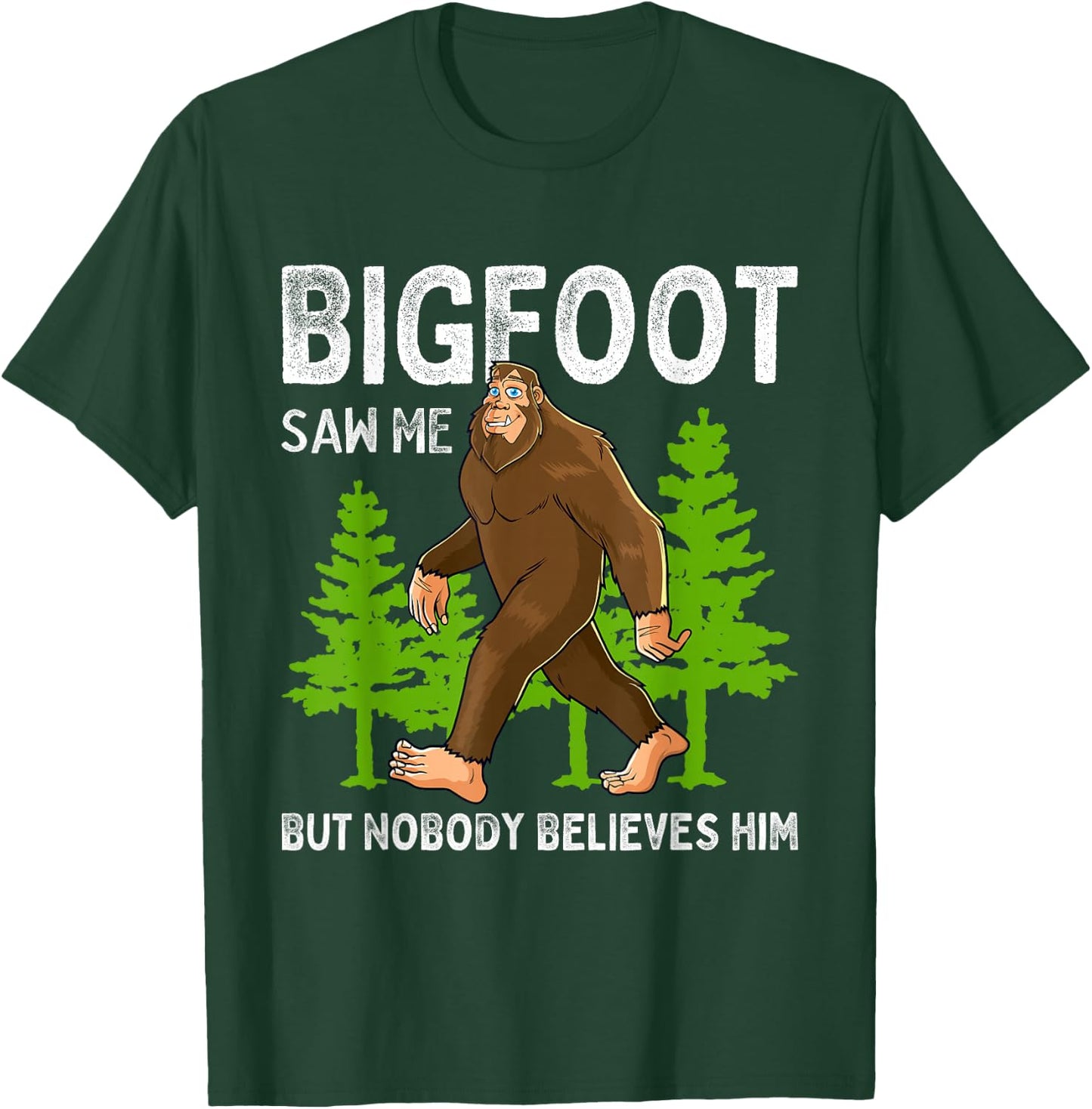 Bigfoot Saw Me But Nobody Believes Him Men Women Kids T-Shirt - T-Shirt | Forest