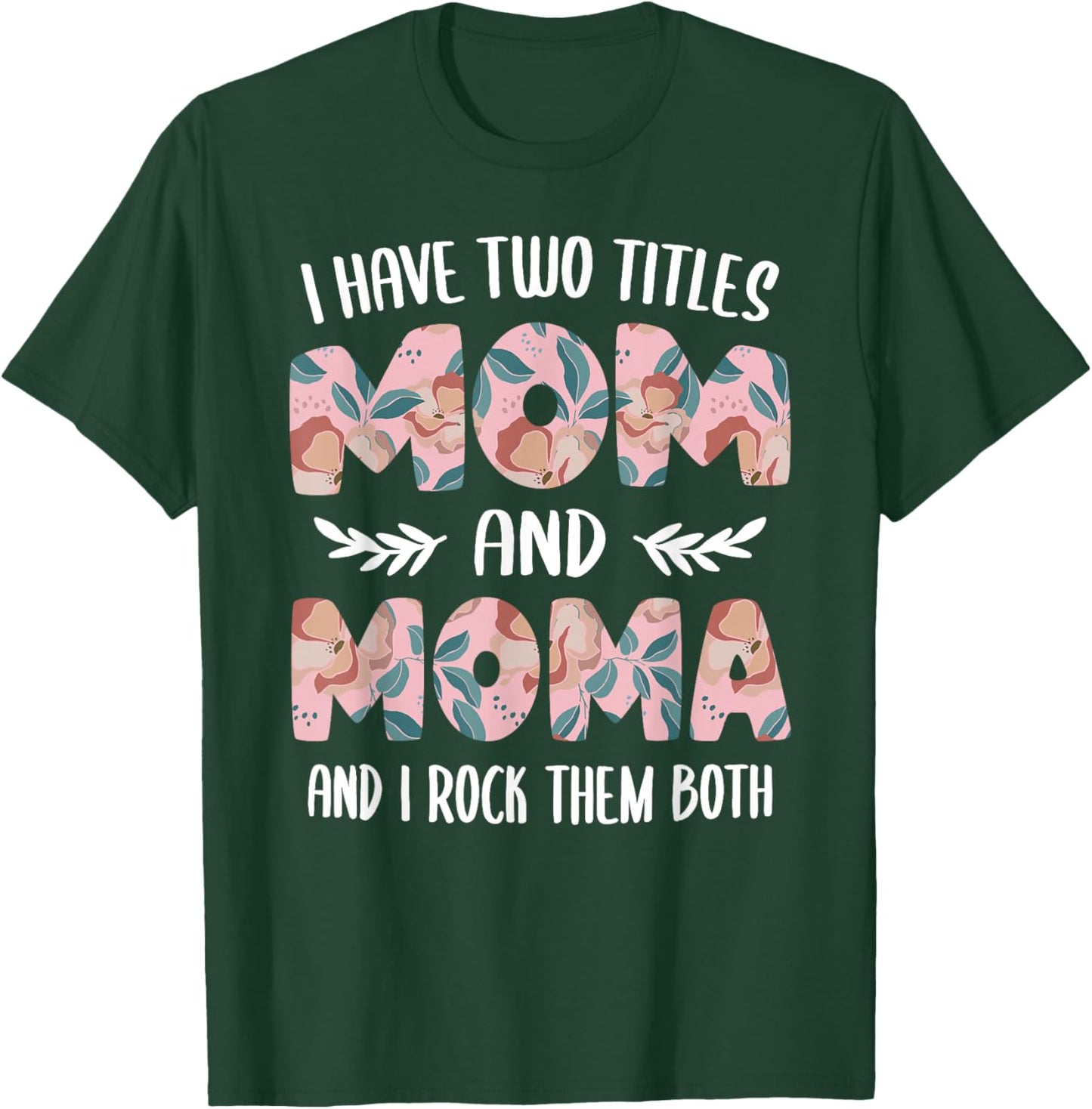 Moma Shirts Cute I have two Titles Mom and Moma T-Shirt - T-Shirt | Forest