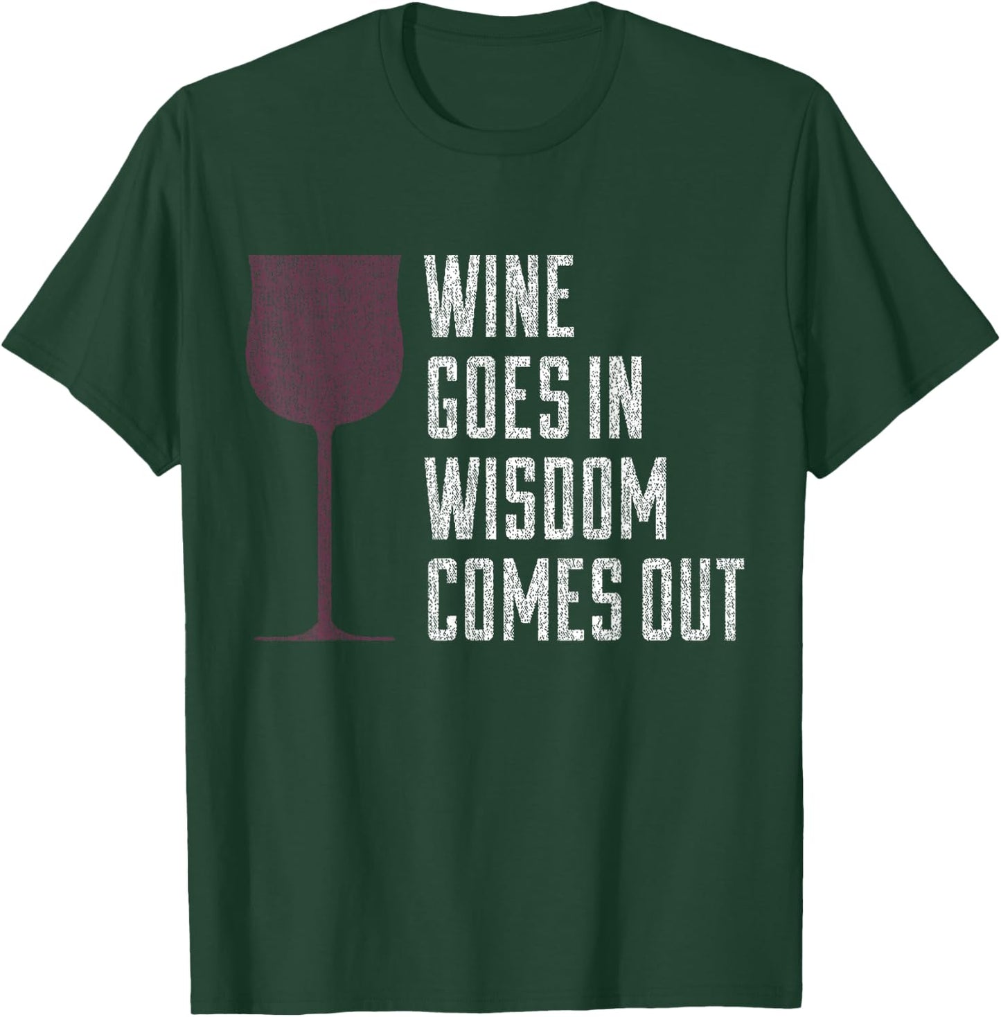 Wine Goes In Wisdom Comes Out Funny Wine Lover T-Shirt - T-Shirt | Forest