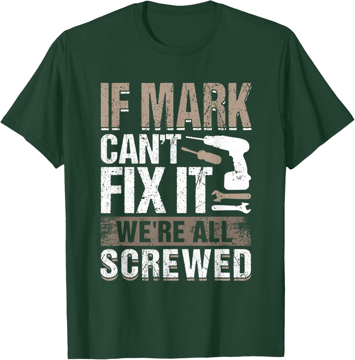 If Mark Can't Fix It We Are All Screwed T-Shirt - T-Shirt | Forest