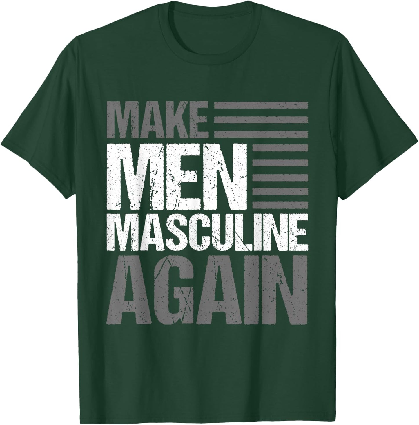 Make Men Masculine Again T-Shirt - T-Shirt | Forest