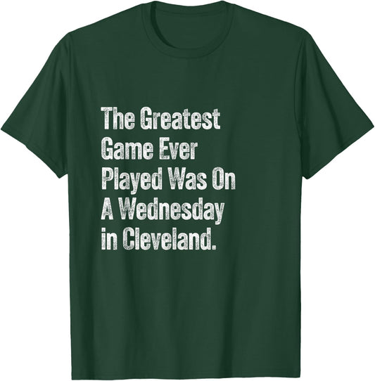 The Greatest Game Ever Played Was On A Wednesday Cleveland T-Shirt - T-Shirt | Forest