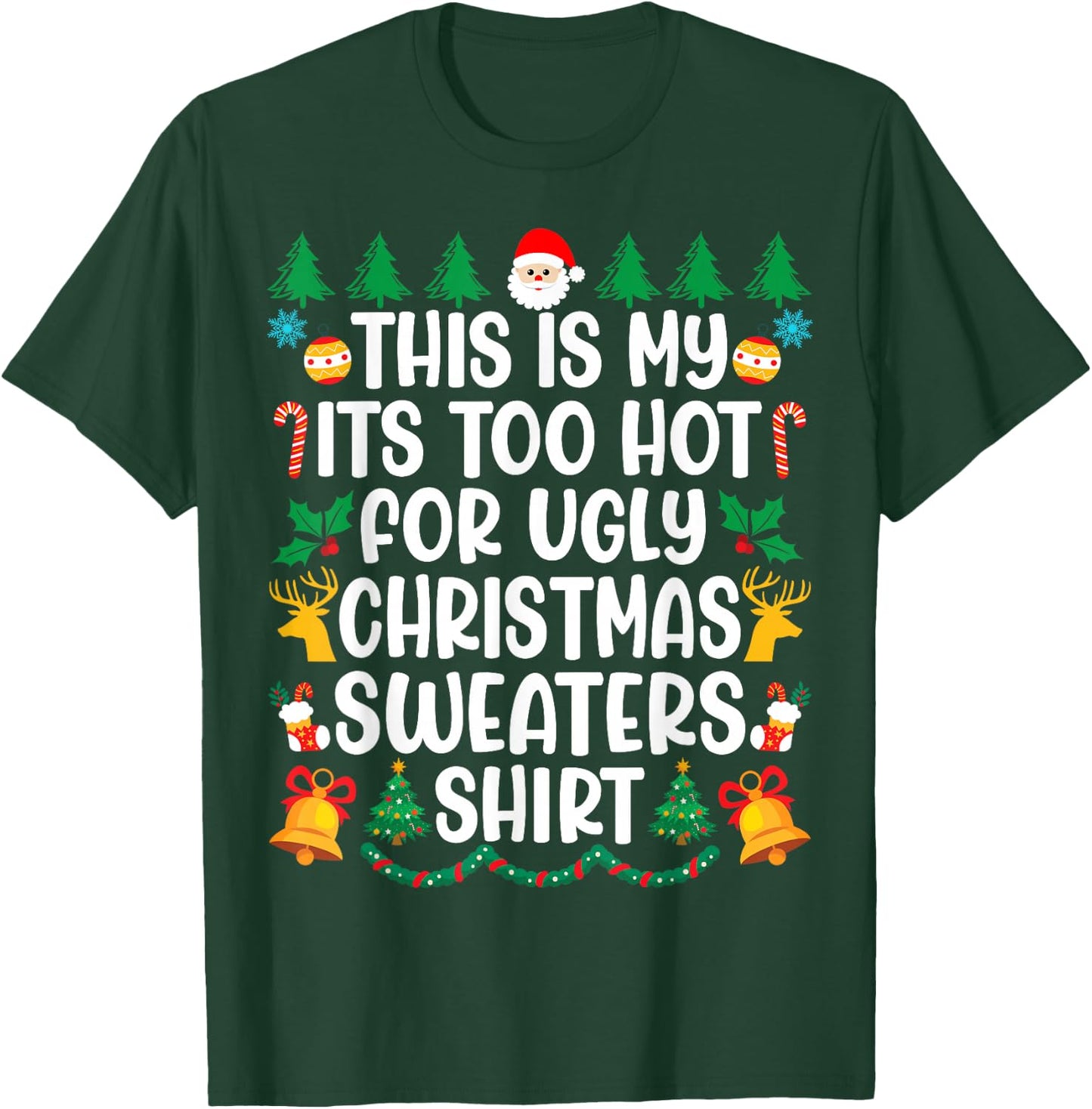 Its Too Hot For Ugly Christmas Sweaters Funny Xmas PJs Men T-Shirt - T-Shirt | Forest