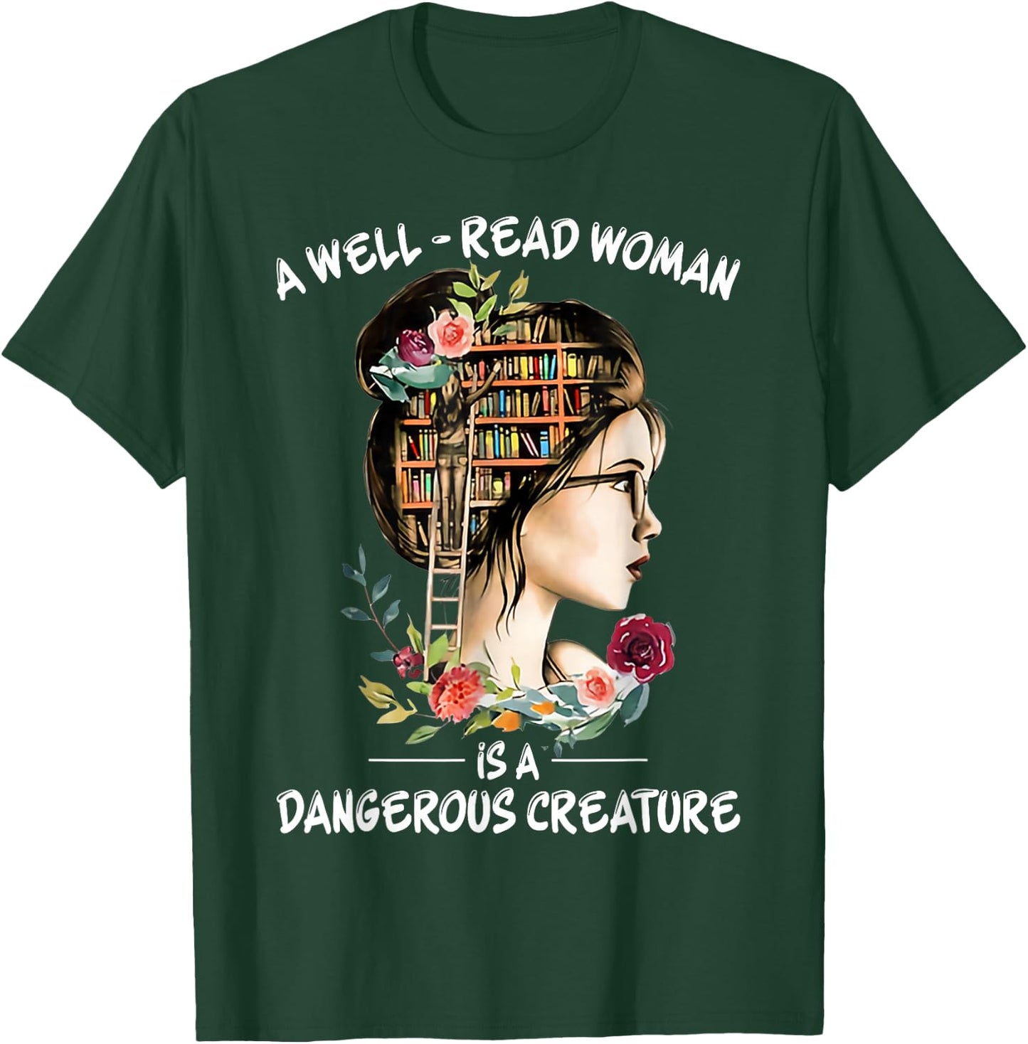 A Well Read Woman Is a Dangerous Creature Bookworm Librarian T-Shirt - T-Shirt | Forest