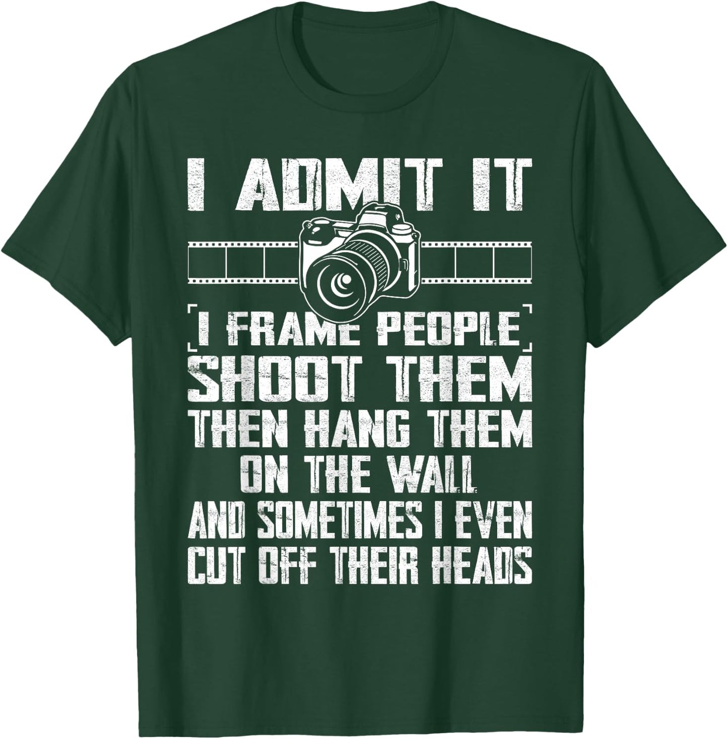 I Shoot, Frame, Hang People - Distressed Photographer Camera T-Shirt - T-Shirt | Forest