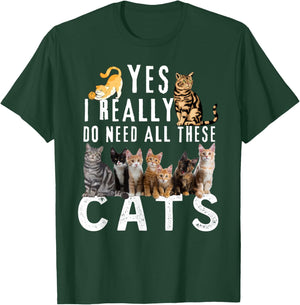Funny Cats Quote, Yes I Really Do Need All These Cats lover T-Shirt - T-Shirt | Forest
