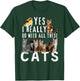 Funny Cats Quote, Yes I Really Do Need All These Cats lover T-Shirt - T-Shirt | Forest