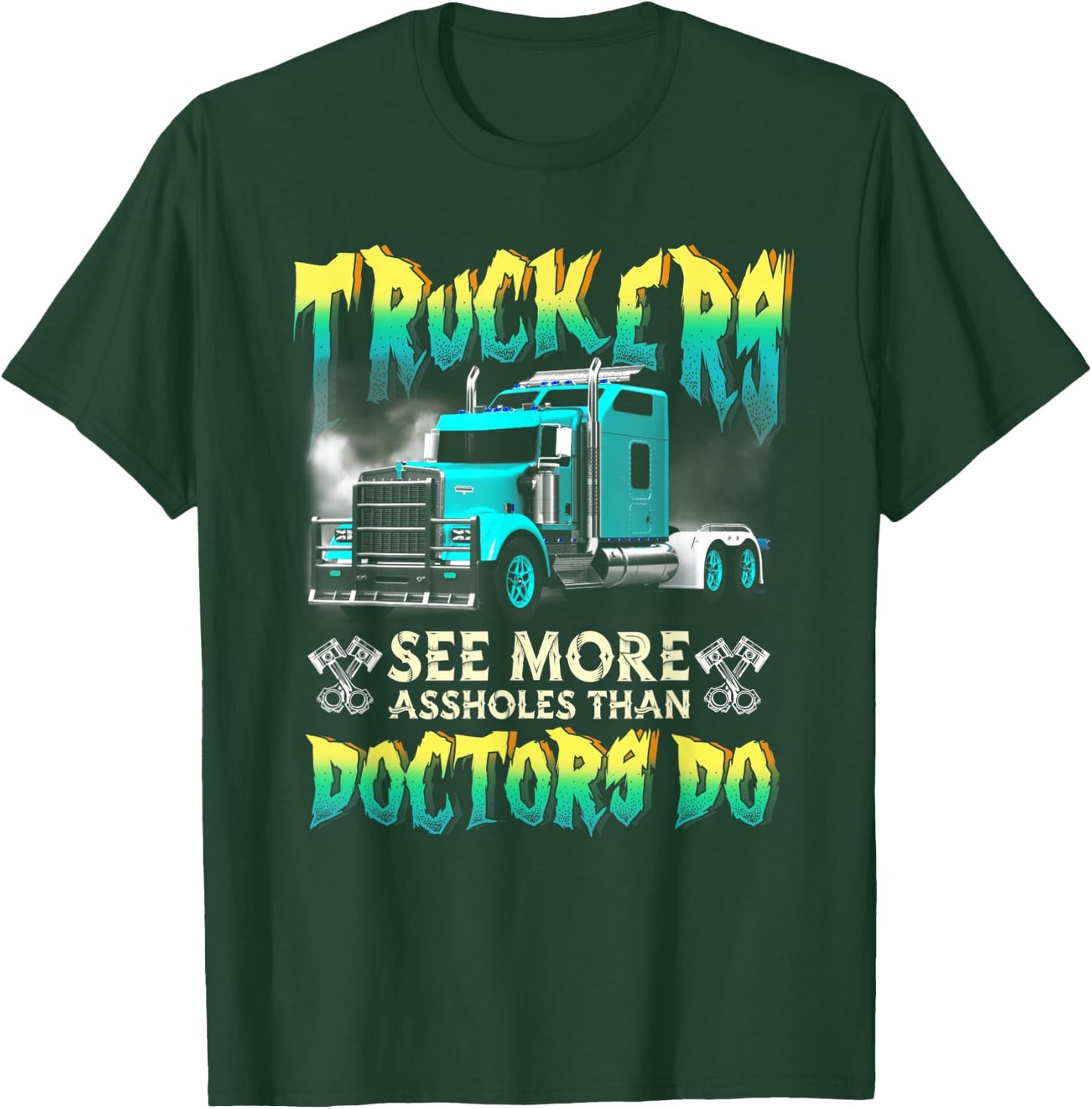 Trucker See More-Assholes Than Doctors Do Truck Driver T-Shirt - T-Shirt | Forest