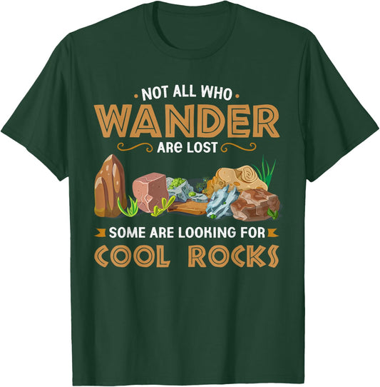 Not All Who Wander Are Lost Some Looking For Cool Rocks T-Shirt - T-Shirt | Forest