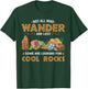 Not All Who Wander Are Lost Some Looking For Cool Rocks T-Shirt - T-Shirt | Forest
