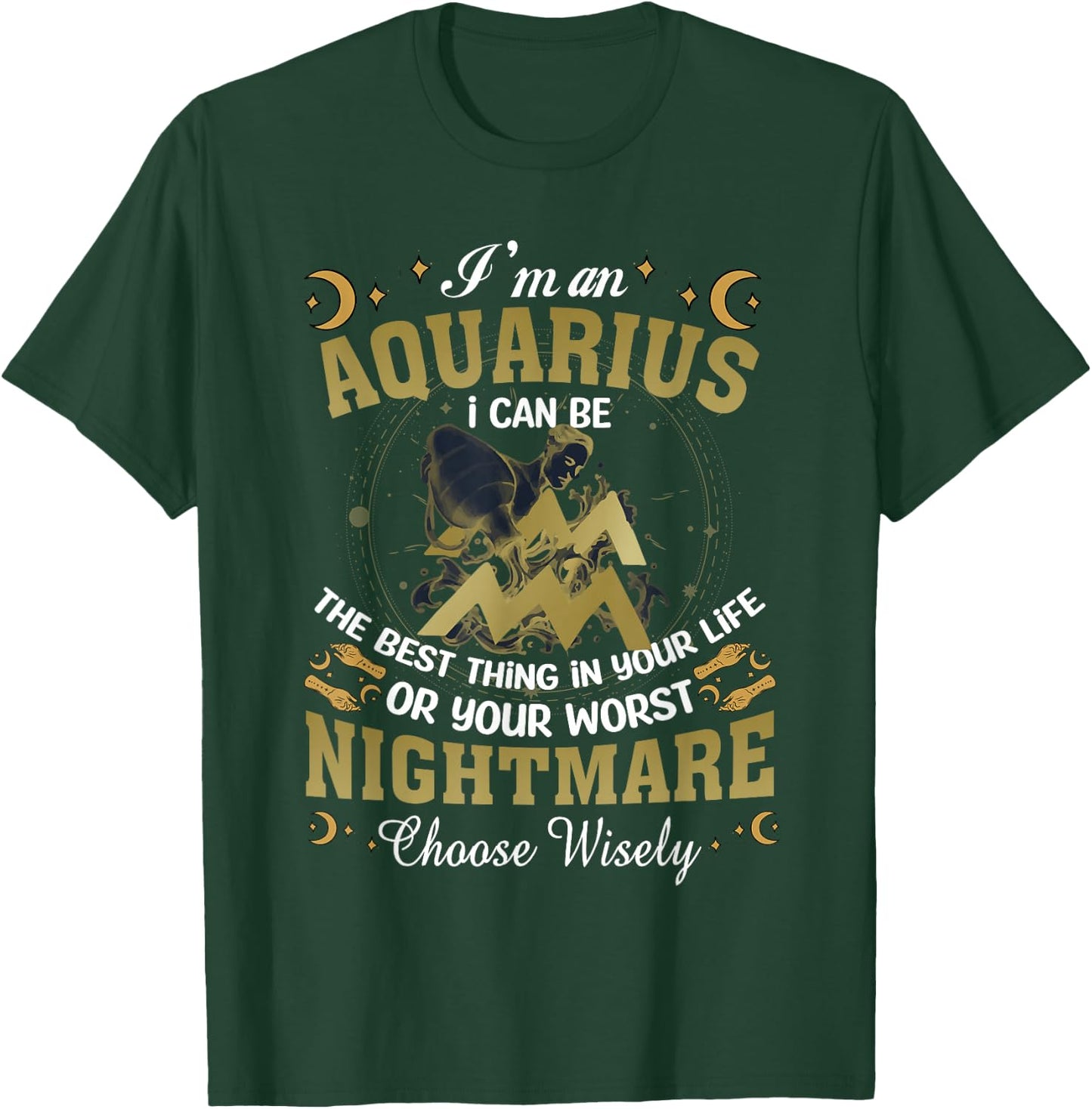 Im an Aquarius I Can-Be The Best Thing in Your Life Birthday T-Shirt - T-Shirt | Forest