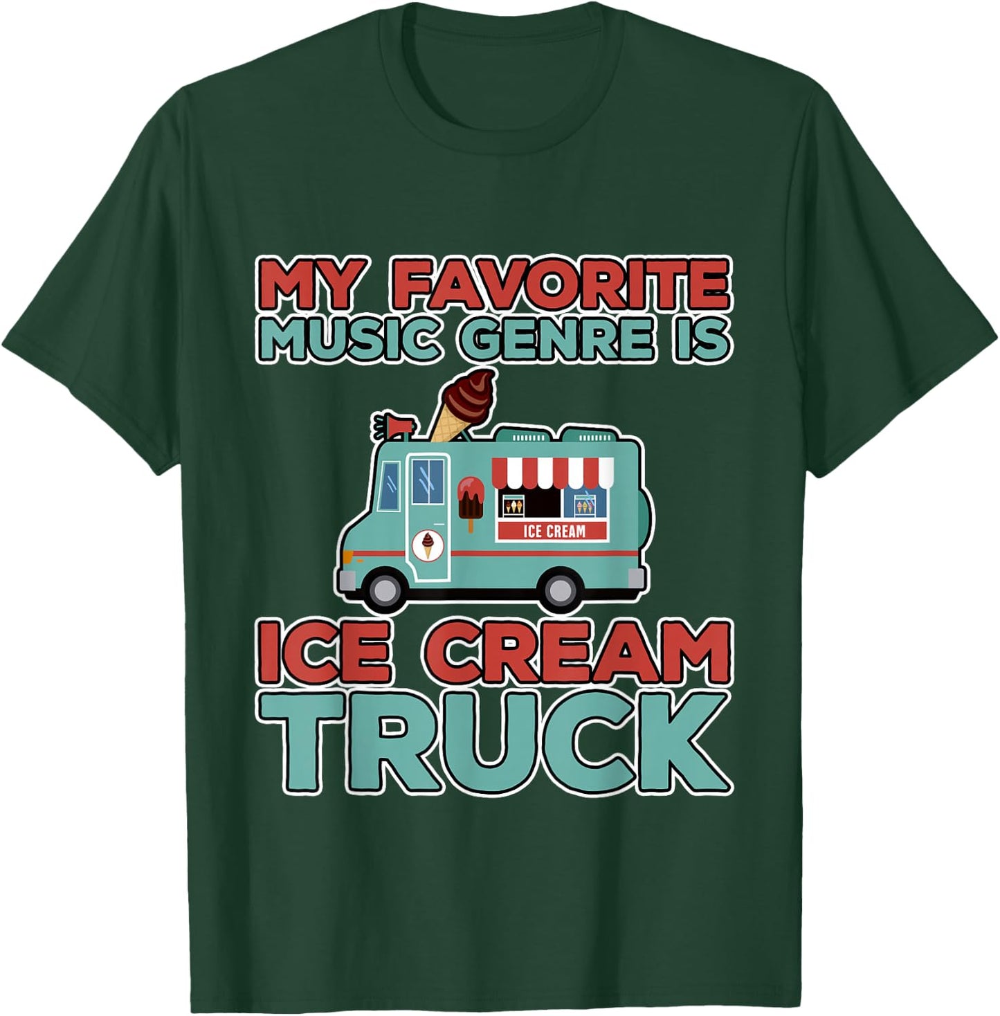 My Favorite Music Genre Is Ice Cream Truck T-Shirt - T-Shirt | Forest