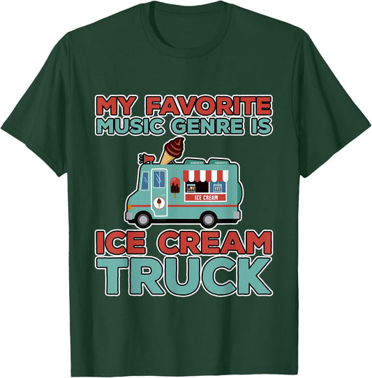 My Favorite Music Genre Is Ice Cream Truck T-Shirt - T-Shirt | Forest