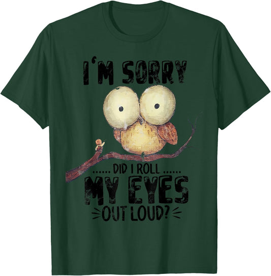 I'm Sorry Did I Roll My Eyes Out Loud Funny Owl Lover T-Shirt - T-Shirt | Forest