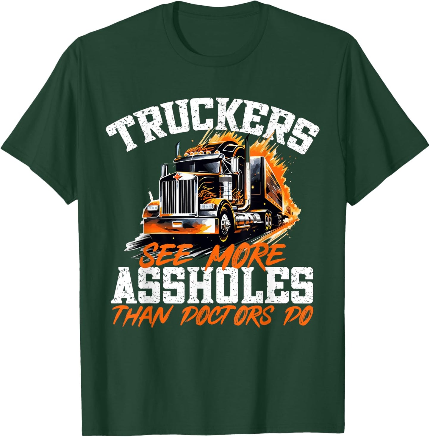 Truck Drivers - Truckers see more assholes than Doctors do T-Shirt - T-Shirt | Forest