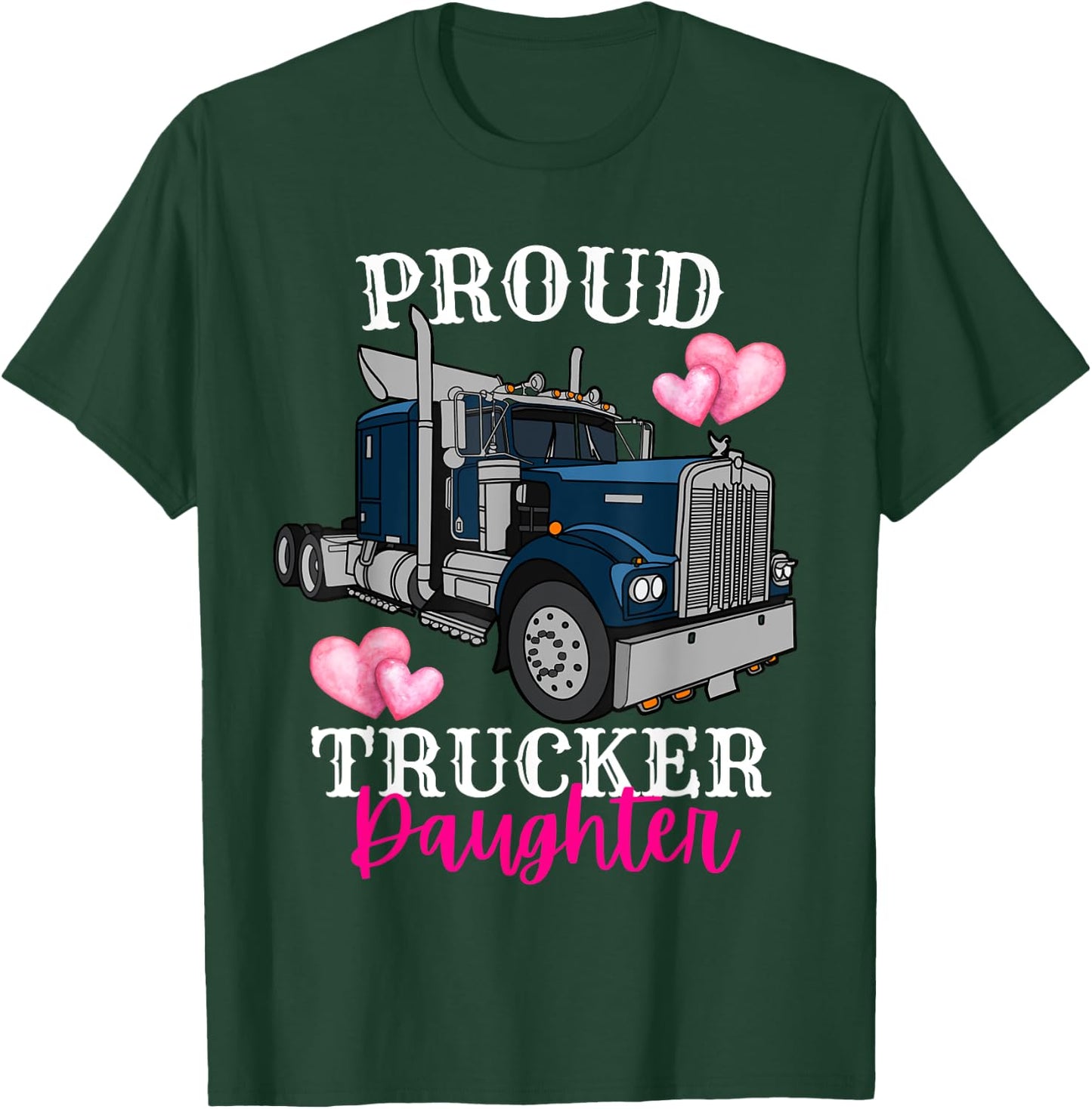 Proud Trucker Daughter Funny Truck Driver Family Birthday T-Shirt - T-Shirt | Forest