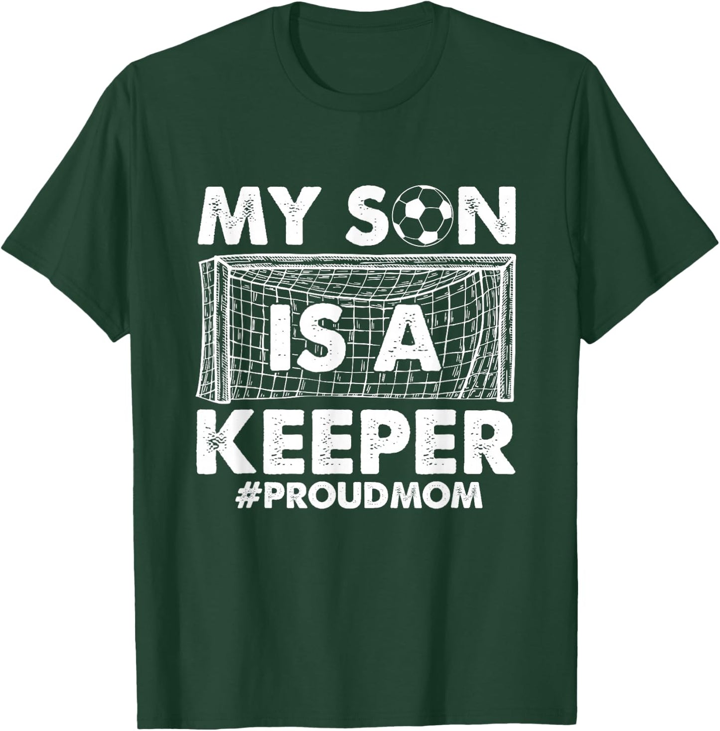 My Son Is A Keeper Proud Soccer Goalkeeper Mom T-Shirt - T-Shirt | Forest