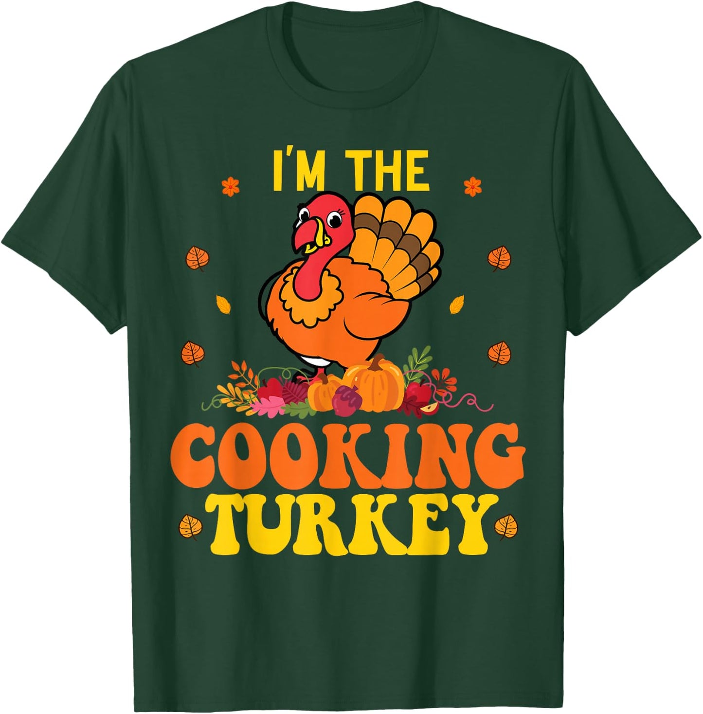 I'm The Cooking Thanksgiving Funny Turkey Saying T-Shirt - T-Shirt | Forest