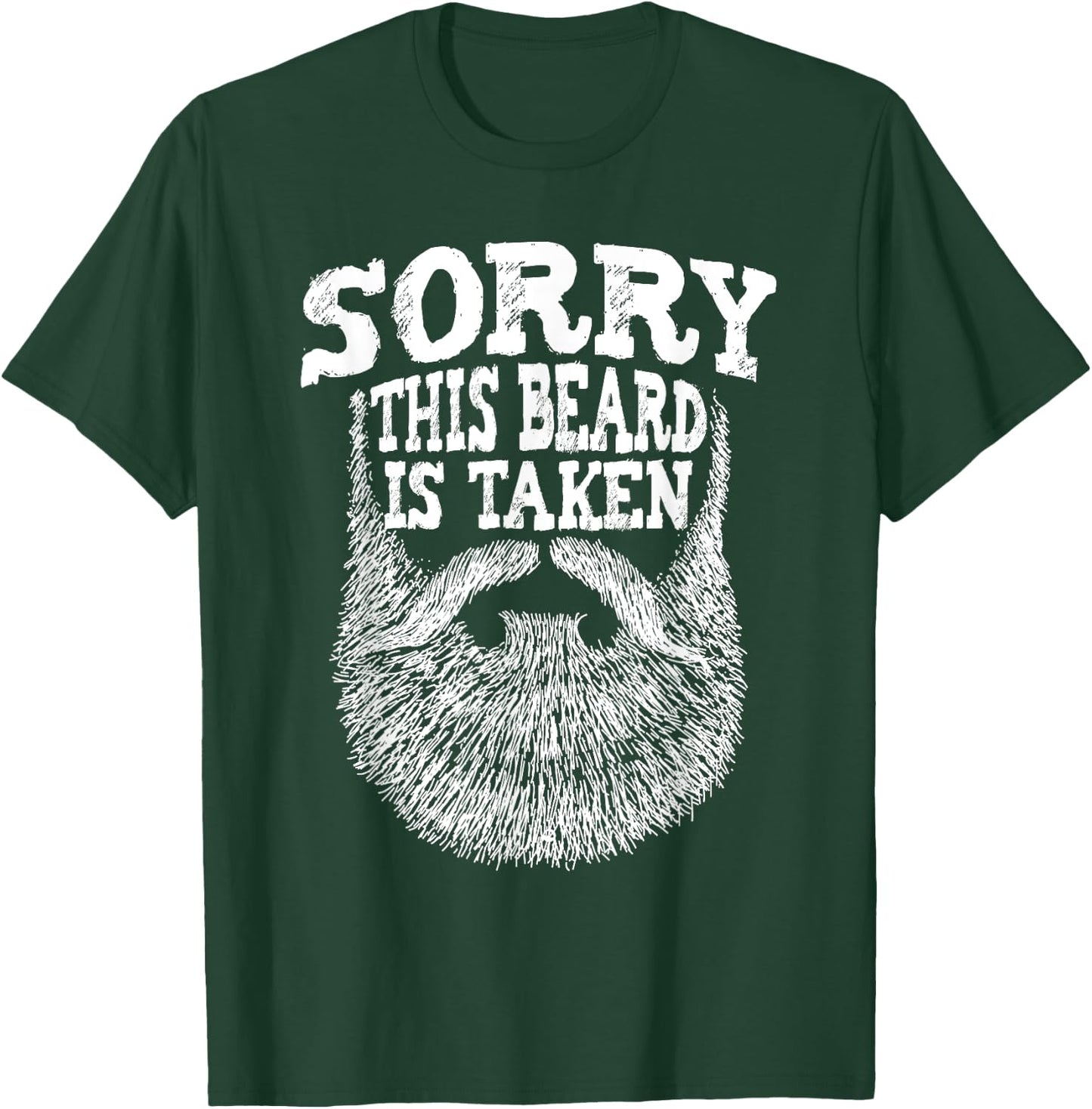 Sorry This Beard Is Taken - Beard Lover & Facial Hair T-Shirt - T-Shirt | Forest