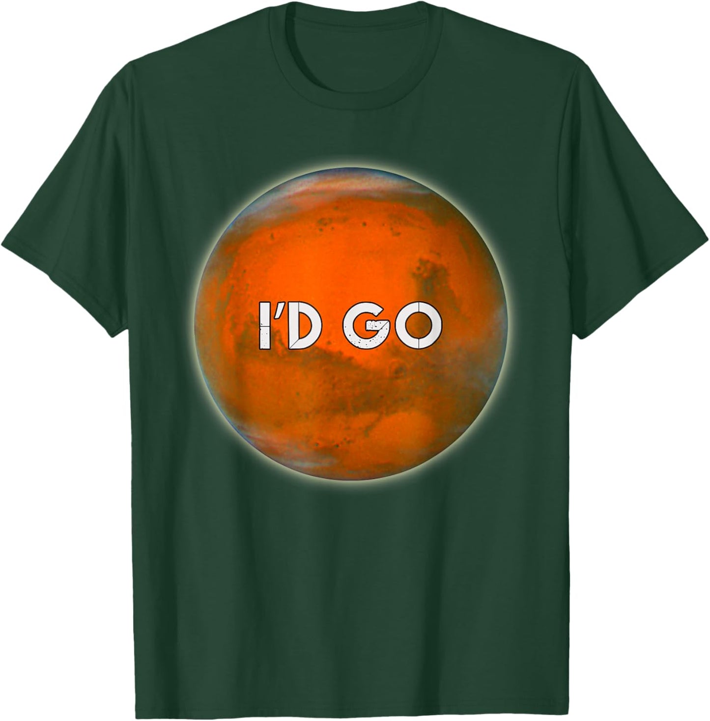 I'D GO Funny Humorous Witty Occupy Mars T-Shirt - T-Shirt | Forest