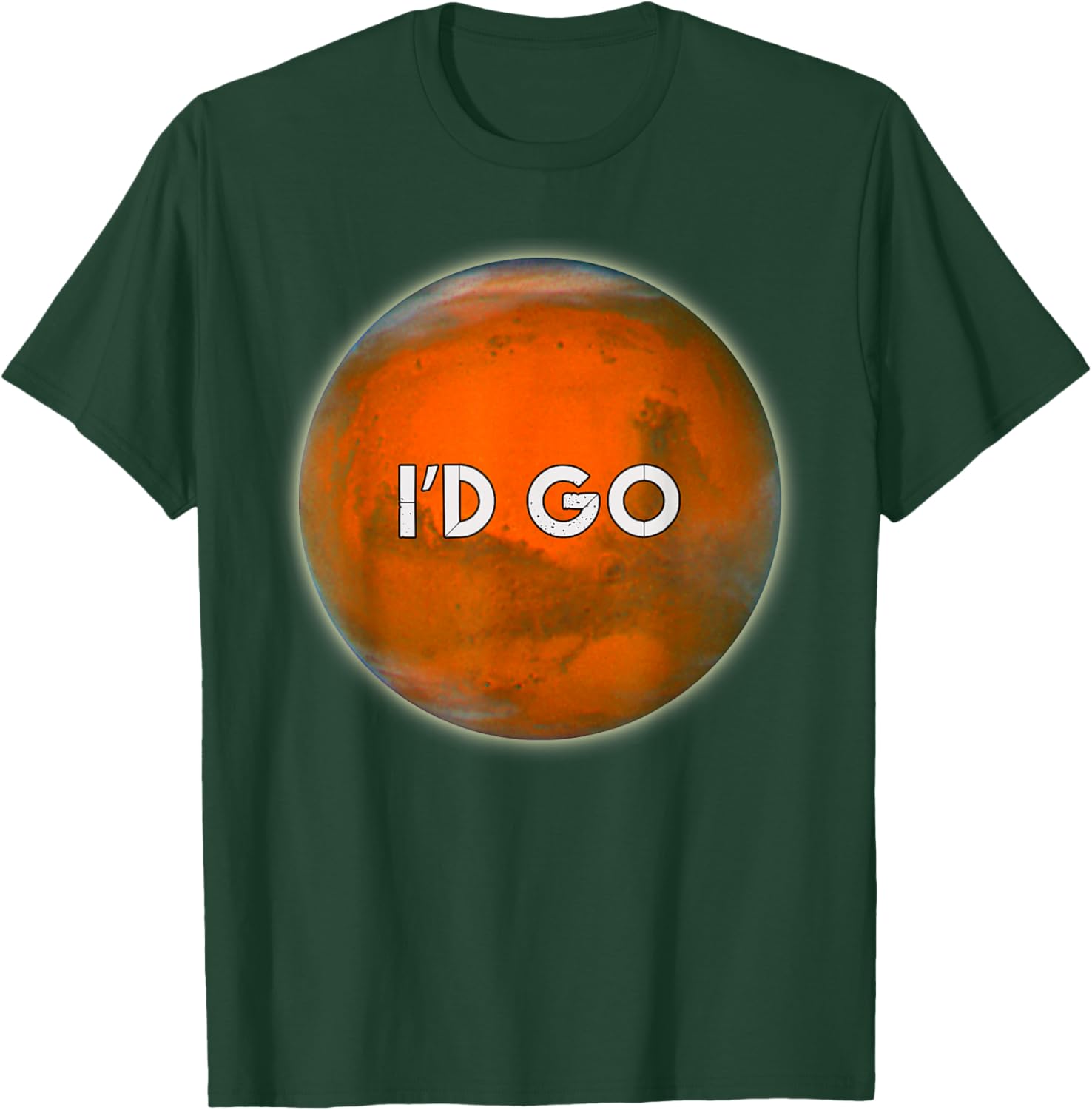 I'D GO Funny Humorous Witty Occupy Mars T-Shirt - T-Shirt | Forest