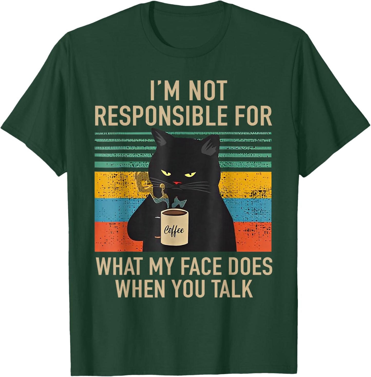 I'm Not Responsible For What My Face Does When You Talk Cat T-Shirt - T-Shirt | Forest