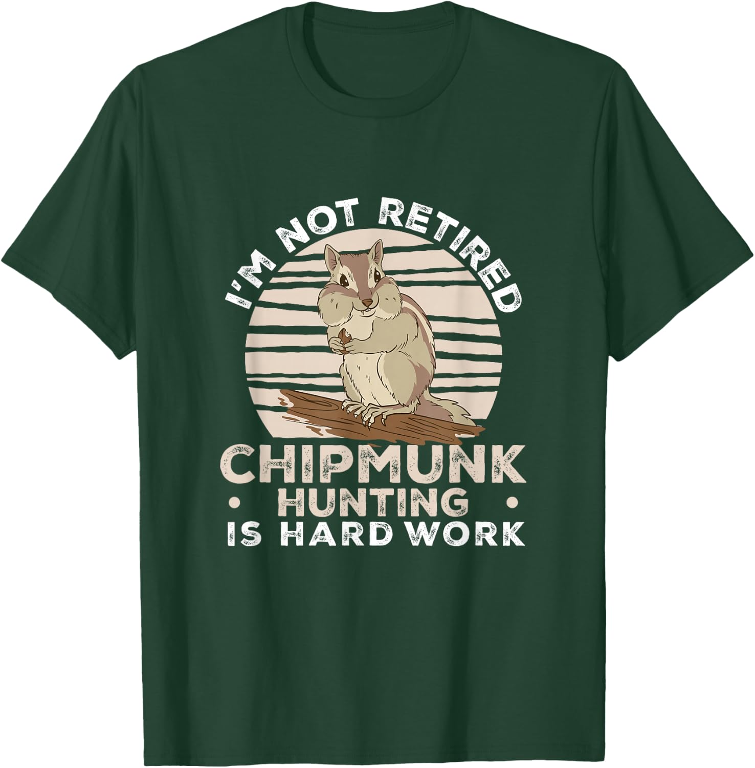 I'm Not Retired Funny Chipmunk Hunting For A Chipmunk Hunter T-Shirt - T-Shirt | Forest
