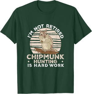 I'm Not Retired Funny Chipmunk Hunting For A Chipmunk Hunter T-Shirt - T-Shirt | Forest
