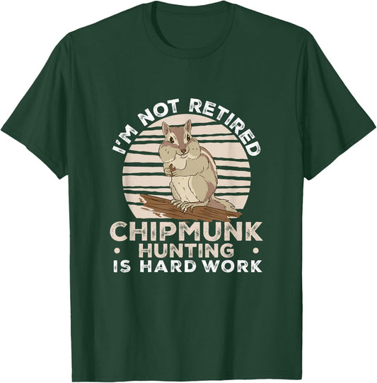 I'm Not Retired Funny Chipmunk Hunting For A Chipmunk Hunter T-Shirt - T-Shirt | Forest